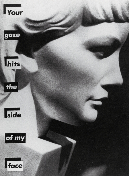 Barbara Kruger - Your Gaze Hits the Side of My Face